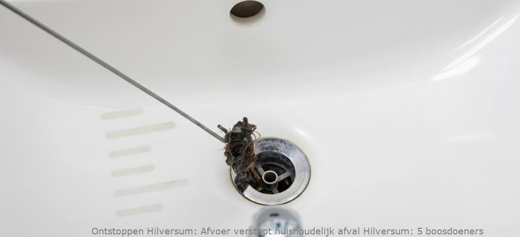 Afvoer verstopt huishoudelijk afval Hilversum: 5 boosdoeners