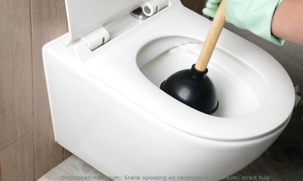 Snelle oplossing wc verstopping Hilversum: direct hulp