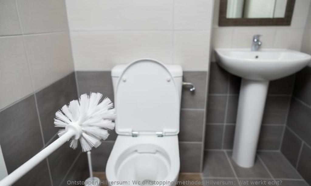 Wc ontstoppingsmethodes Hilversum: Wat werkt echt?